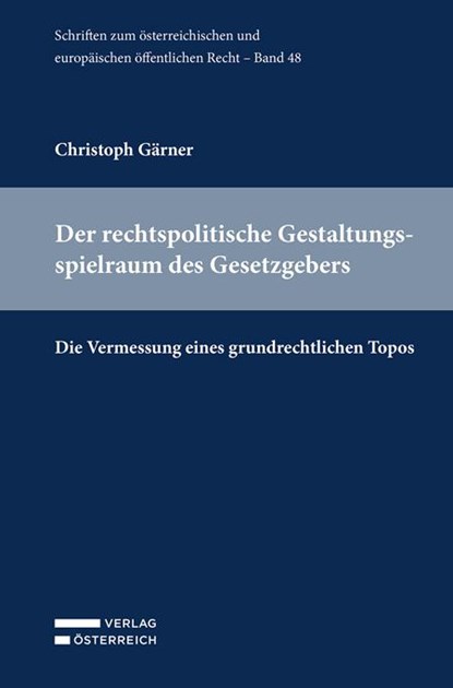 Der rechtspolitische Gestaltungsspielraum des Gesetzgebers, Christoph Gärner - Paperback - 9783704696311