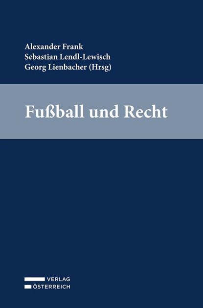 Fußball und Recht, Alexander Frank ; Sebastian Lendl ; Georg Lienbacher - Paperback - 9783704697516