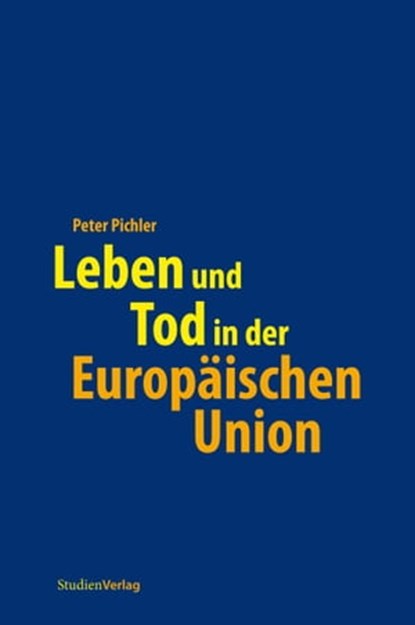 Leben und Tod in der Europäischen Union, Peter Pichler - Ebook - 9783706557368
