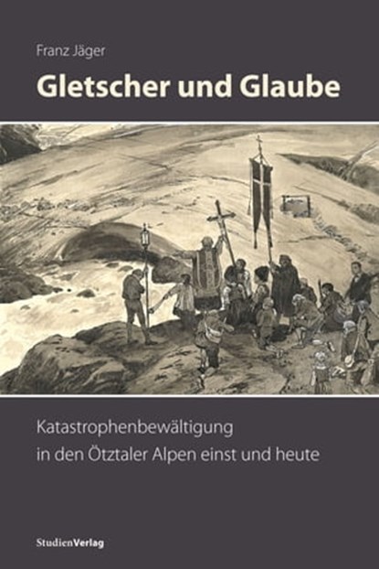 Gletscher und Glaube, Franz Jäger - Ebook - 9783706559997