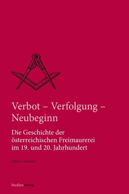 Verbot, Verfolgung und Neubeginn, Helmut Reinalter - Ebook - 9783706561495