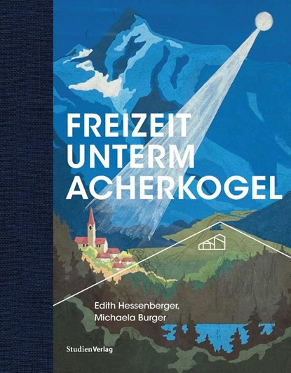 Freizeit unterm Acherkogel, Burger Michaela ; Edith Hessenberger - Gebonden - 9783706564922