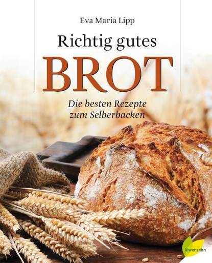 Richtig gutes Brot, Eva Maria Lipp - Gebonden - 9783706625388