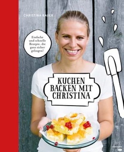 Kuchen backen mit Christina, Christina Bauer - Ebook - 9783706626477