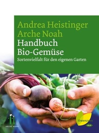 Handbuch Bio-Gemüse, Andrea Heistinger ; Verein ARCHE NOAH - Ebook - 9783706627061