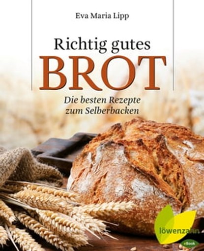 Richtig gutes Brot, Eva Maria Lipp - Ebook - 9783706627573