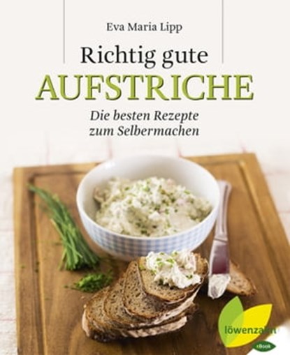 Richtig gute Aufstriche, Eva Maria Lipp - Ebook - 9783706627733