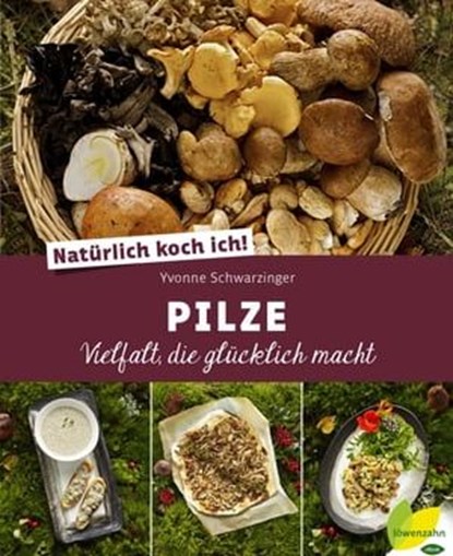 Natürlich koch ich! Pilze, Yvonne Schwarzinger - Ebook - 9783706627856