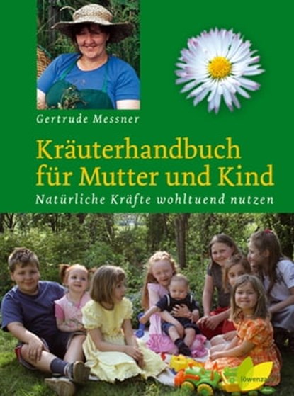 Kräuterhandbuch für Mutter und Kind, Gertrude Messner - Ebook - 9783706627900