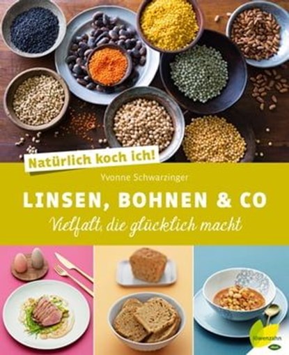 Natürlich koch ich! Linsen, Bohnen & Co, Yvonne Schwarzinger - Ebook - 9783706628174