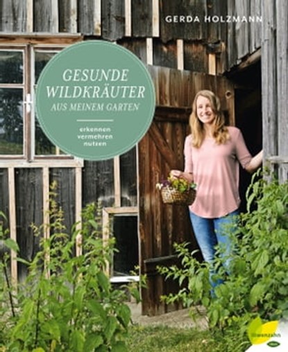Gesunde Wildkräuter aus meinem Garten, Gerda Holzmann - Ebook - 9783706628723