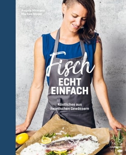 Fisch echt einfach, Angela Hirmann ; Markus Moser - Ebook - 9783706628754