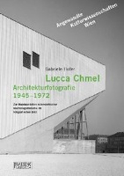 Hofer, G: Lucca Chmel. Architekturfotografie 1945-1972, HOFER,  Gabriele - Paperback - 9783706903448