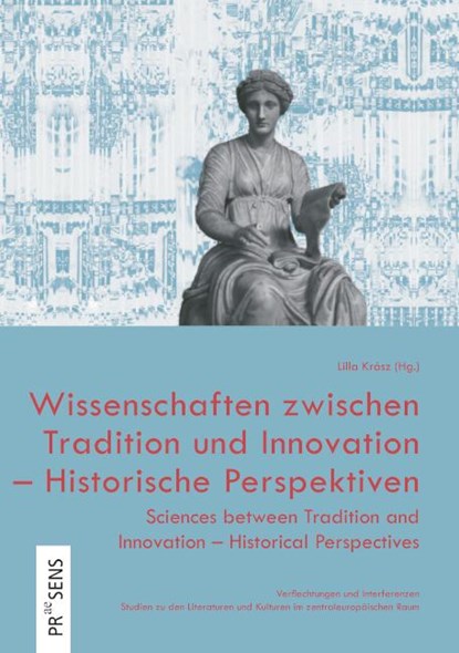 Wissenschaften zwischen Tradition und Innovation - Historische Perspektiven | Sciences between Tradition and Innovation - Historical Perspectives, Lilla Krász - Paperback - 9783706911931