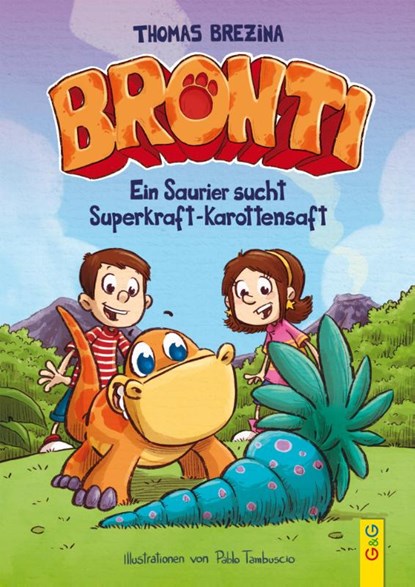 Bronti - Ein Saurier sucht Superkraft-Karottensaft, Thomas Brezina - Gebonden - 9783707420197