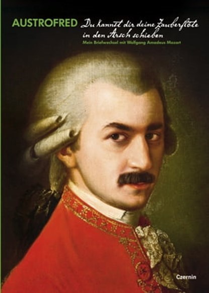 Du kannst dir deine Zauberflöte in den Arsch schieben, Austrofred - Ebook - 9783707603422