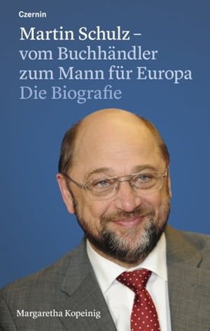 Martin Schulz – vom Buchhändler zum Mann für Europa, Margaretha Kopeinig - Ebook - 9783707605853