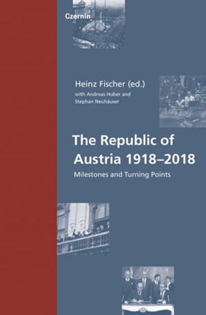 The Republic of Austria 1918–2018, Andreas Huber ; Stephan Neuhäuser - Ebook - 9783707606676