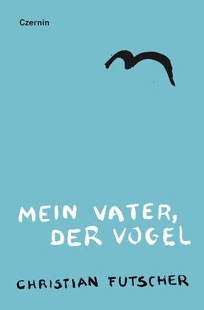 Mein Vater, der Vogel, Christian Futscher - Ebook - 9783707607291
