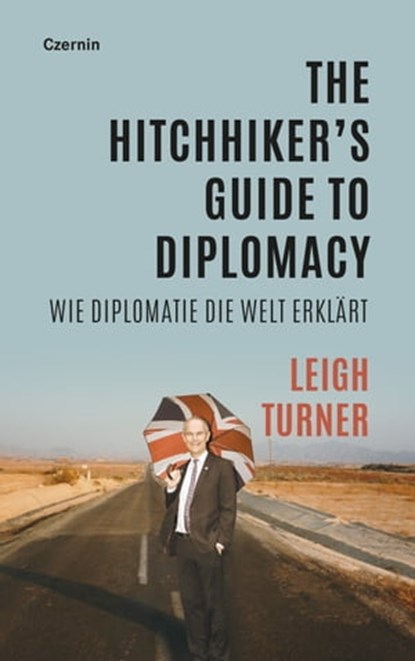 The Hitchhiker's Guide to Diplomacy, Leigh Turner - Ebook - 9783707607994