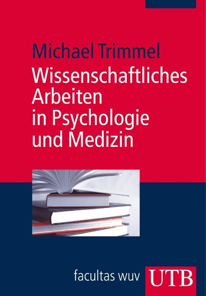 Wissenschaftliches Arbeiten in Psychologie und Medizin, Michael Trimmel - Paperback - 9783708901978