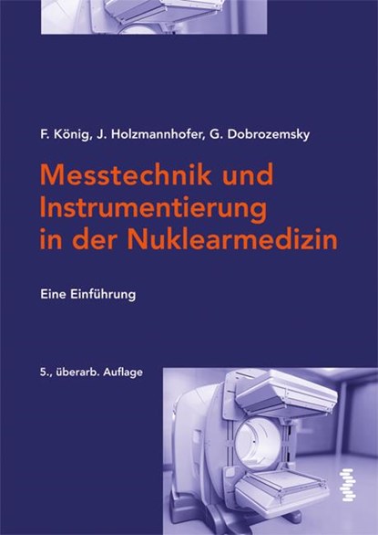 Messtechnik und Instrumentierung in der Nuklearmedizin, Franz König ; Johannes Holzmannhofer ; Georg Dobrozemsky - Paperback - 9783708921396