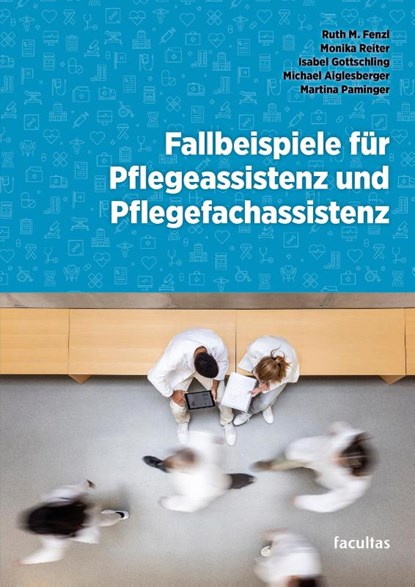 Fallbeispiele für Pflegeassistenz und Pflegefachassistenz, Ruth M. Fenzl ; Monika Reiter ; Isabel Gottschling ; Michael Aiglesberger - Paperback - 9783708924854