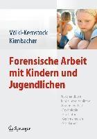 Forensische Arbeit mit Kindern und Jugendlichen | Sabine Volkl-Kernstock ; Christian Kienbacher | 