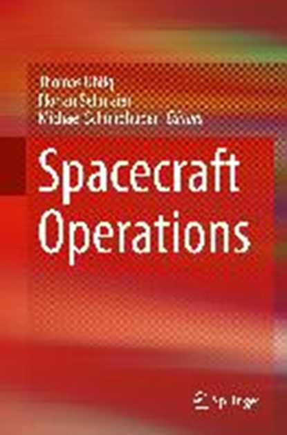 Spacecraft Operations, UHLIG,  Thomas ; Sellmaier, Florian ; Schmidhuber, Michael - Gebonden - 9783709118023