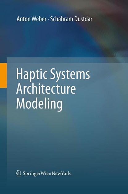 Haptic Systems Architecture Modeling, Anton Weber ; Schahram Dustdar - Paperback - 9783709119471