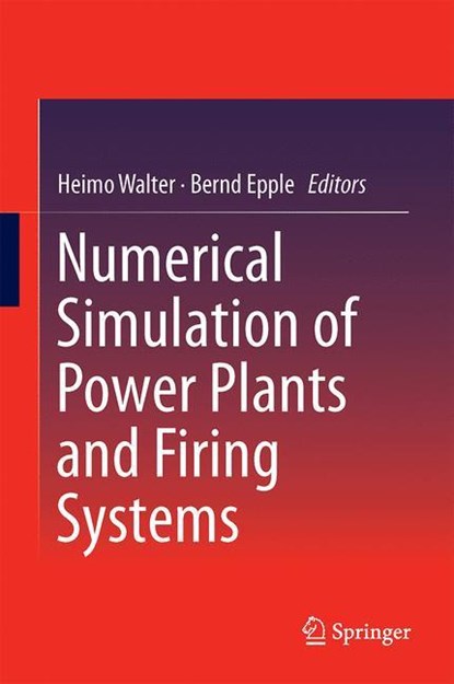 Numerical Simulation of Power Plants and Firing Systems, Heimo Walter ; Bernd Epple - Gebonden - 9783709148532