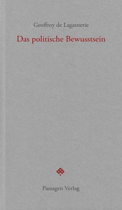 Das politische Bewusstsein, Geoffroy De Lagasnerie - Paperback - 9783709204733