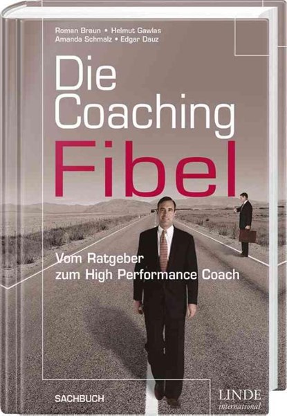 Die Coaching-Fibel, Roman Braun ; Helmut Gawlas ; Amanda Schmazl ; Edgar Dauz - Gebonden - 9783709300435