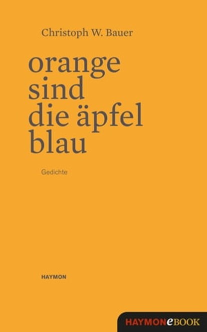 Orange sind die Äpfel blau, Christoph W. Bauer - Ebook - 9783709936375