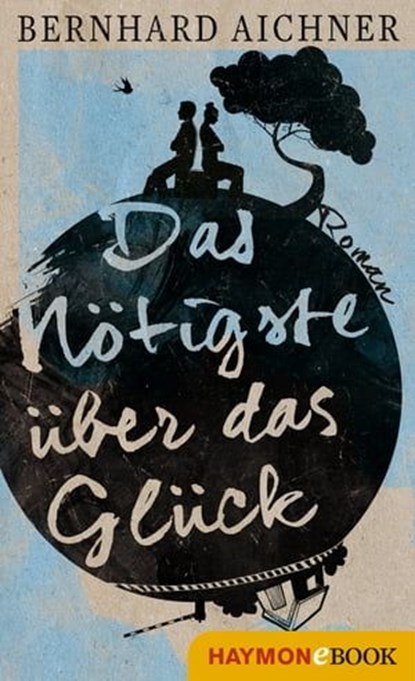 Das Nötigste über das Glück, Bernhard Aichner - Ebook - 9783709936436