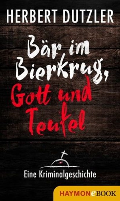Bär im Bierkrug, Gott und Teufel. Eine Kriminalgeschichte, Herbert Dutzler - Ebook - 9783709936986