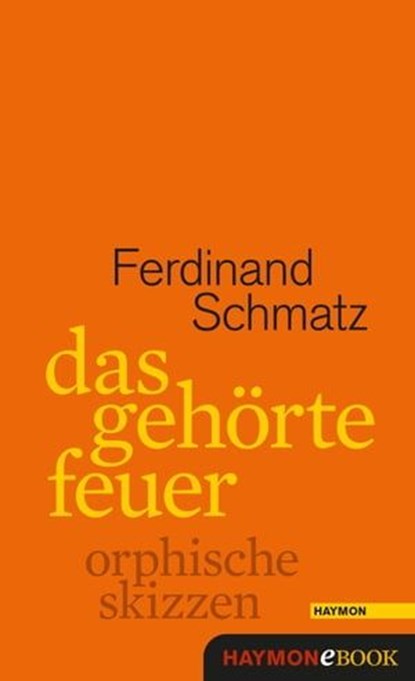 Das gehörte Feuer, Ferdinand Schmatz - Ebook - 9783709937051