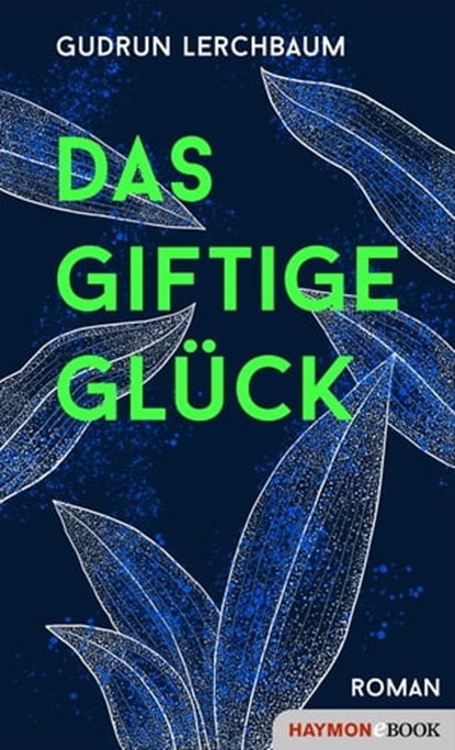 Das giftige Glück, Gudrun Lerchbaum - Ebook - 9783709939680