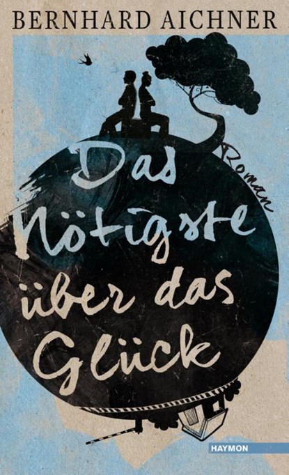 Das Nötigste über das Glück, Bernhard Aichner - Gebonden - 9783709972052