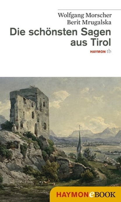 Die schönsten Sagen aus Tirol, Wolfgang Morscher ; Berit Mrugalska-Morscher - Ebook - 9783709974810