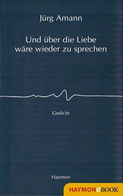 Und über die Liebe wäre wieder zu sprechen, Jürg Amann - Ebook - 9783709976241