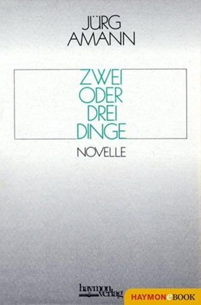 Zwei oder drei Dinge, Jürg Amann - Ebook - 9783709976258