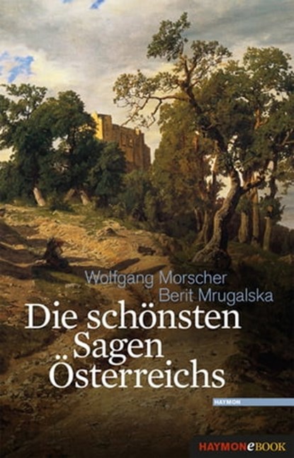 Die schönsten Sagen Österreichs, Wolfgang Morscher ; Berit Mrugalska - Ebook - 9783709976463