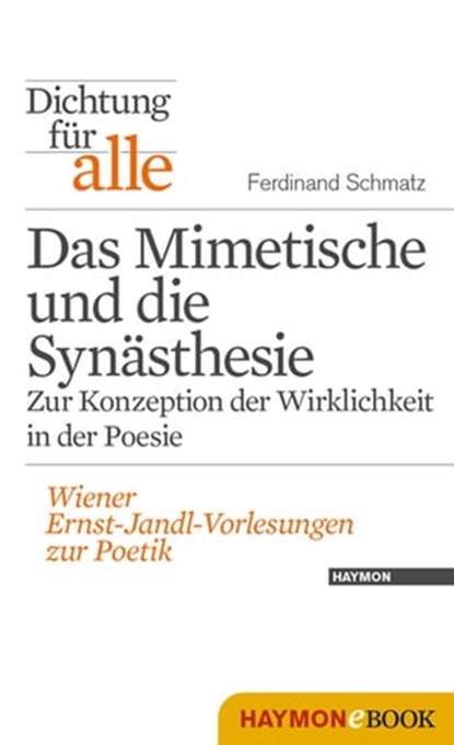 Dichtung für alle: Das Mimetische und die Synästhesie. Zur Konzeption der Wirklichkeit in der Poesie, Ferdinand Schmatz - Ebook - 9783709976906