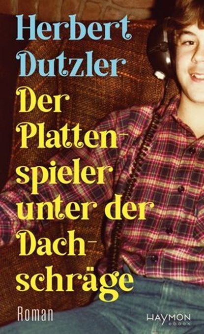 Der Plattenspieler unter der Dachschräge, Herbert Dutzler - Ebook - 9783709984727