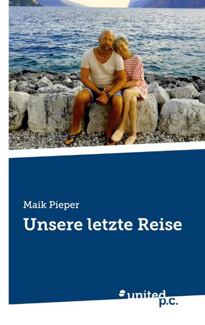 Unsere letzte Reise, Maik Pieper - Paperback - 9783710300622