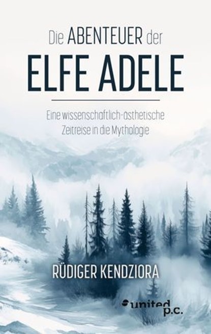Die Abenteuer der Elfe Adele, Rüdiger Kendziora - Ebook - 9783710321641