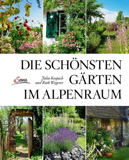 Die schönsten Gärten im Alpenraum, Julia Kospach ; Ruth Wegerer - Gebonden - 9783710401398