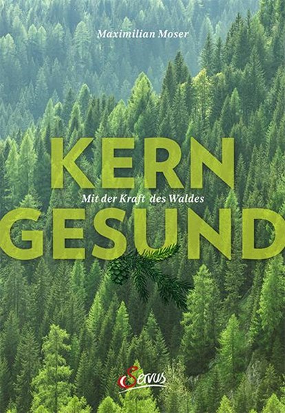 Kerngesund mit der Kraft des Waldes, Maximilian Moser - Gebonden - 9783710402449