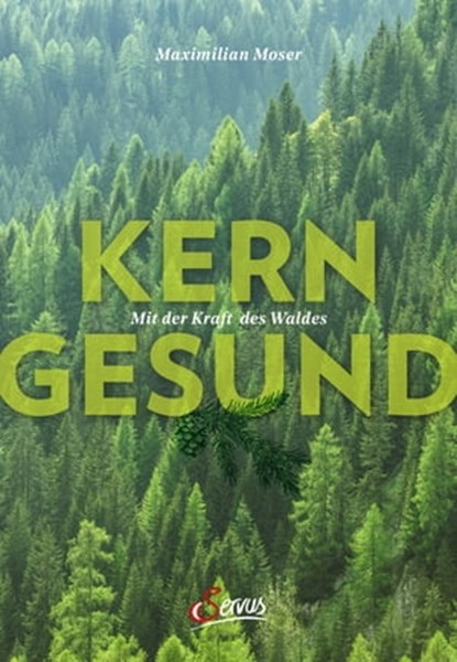Kerngesund mit der Kraft des Waldes, Maximilian Moser - Ebook - 9783710450358